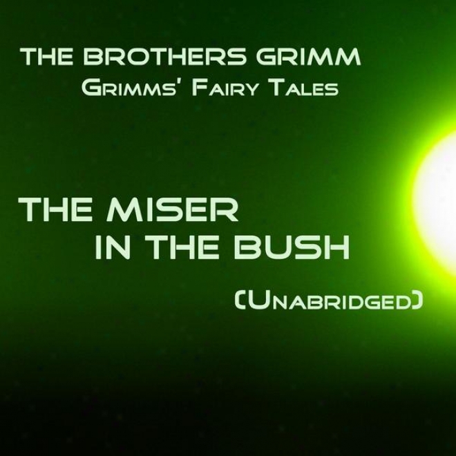 Grimms Fairy Tales, The Miser In The Bush, Unabridged Story, By The Brothers Grimm