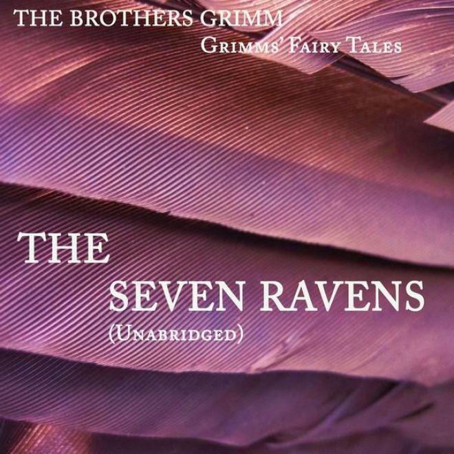 Grimms' Fairy Tales, The Seven Ravens, Unabridged Story, By The Brothers Grimm, Audiobook