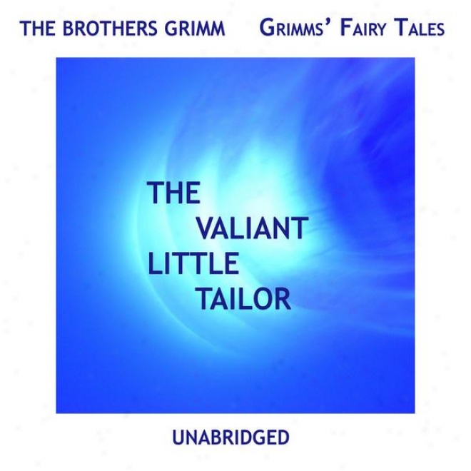 Grimms'' Fairy Tales, The Valiant Little Tailor, Unabridged Story, Near to The Brothers Grimm