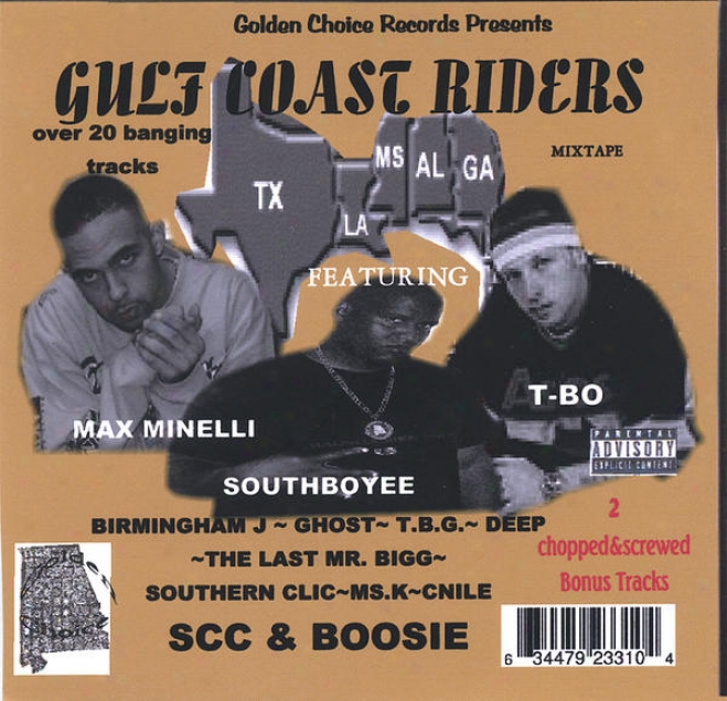 Gulf Coast Riders(feat) Maxminelli,t-bo,scc&boosie,also( Act) Birmingham J,c-nile The Last Mr.bigg And More...