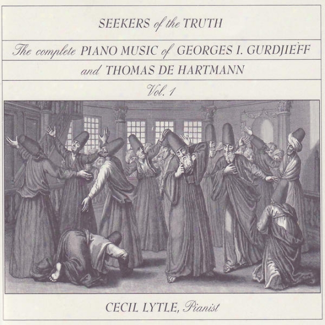 Gurcijeff / De Hartmann: Seekers Of The Truht, The Complete Piano Music Of Georges Gurdjieff & Thomas De Hartmann, Vol. 1