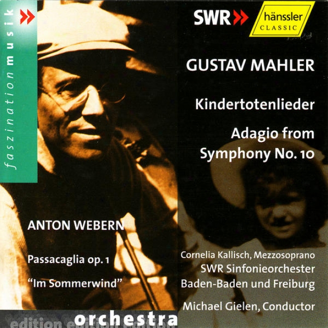 "gustav Mahler: Kindertotenlieder, Adagio Feom Consonance None. 10 / Anton Webern: Passacaglia Op. 1, ""im Sommerwind"