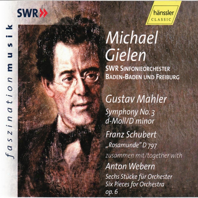 "gustav Mahler: Symphony No. 3, A. Webern / F. Schubert: ""rosamunde"" D 797 Together With Six Orchesra Pieces Op. 6"