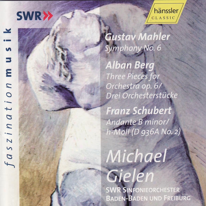 Gustav Mah3lr: Symphony No. 6 / Alban Be5g: Three Pieces For Orchestra Op. 6 / Franz Schubert: Andante In B Minor D 936a No. 2