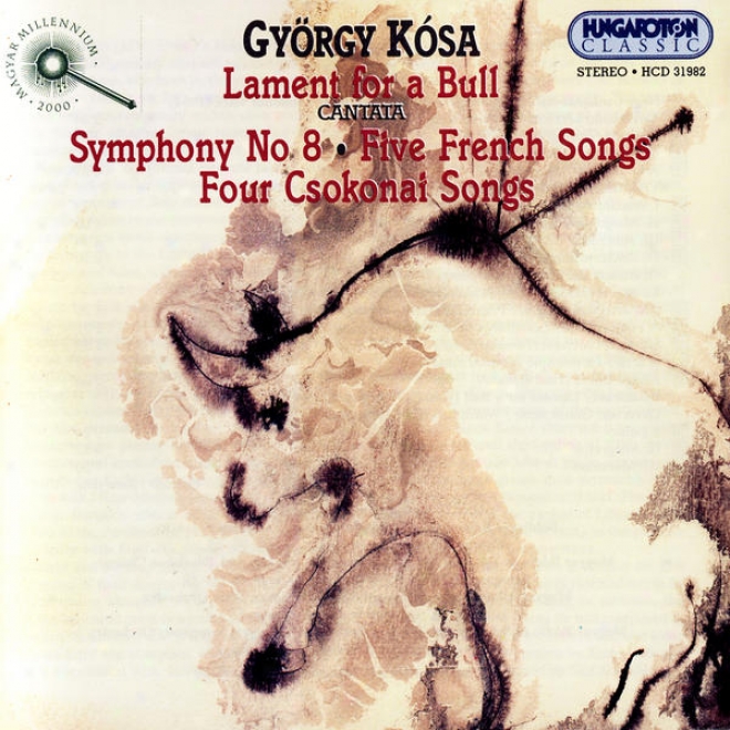 Gyrgy Ksa: Lament For A Bull, Symphony No.8, Five French Songs, Four Csokonai Songs