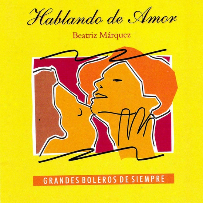 Hablando De Amor - Grandes Boleros De Siempre (talking About Love - The Greatest Boleros Of All Times)