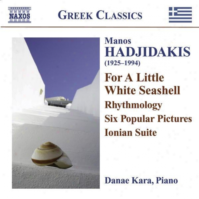 Hadjidakis, M.: Piano Works (d. Kara)  Rhythmology / 6 Popular Pictures / For A Little White Seashell / Ionian Suite