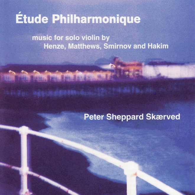 Hakim / Smirnov / Matthews / Henze: Etude Philharmonique - Peter Sheppard Skaerved