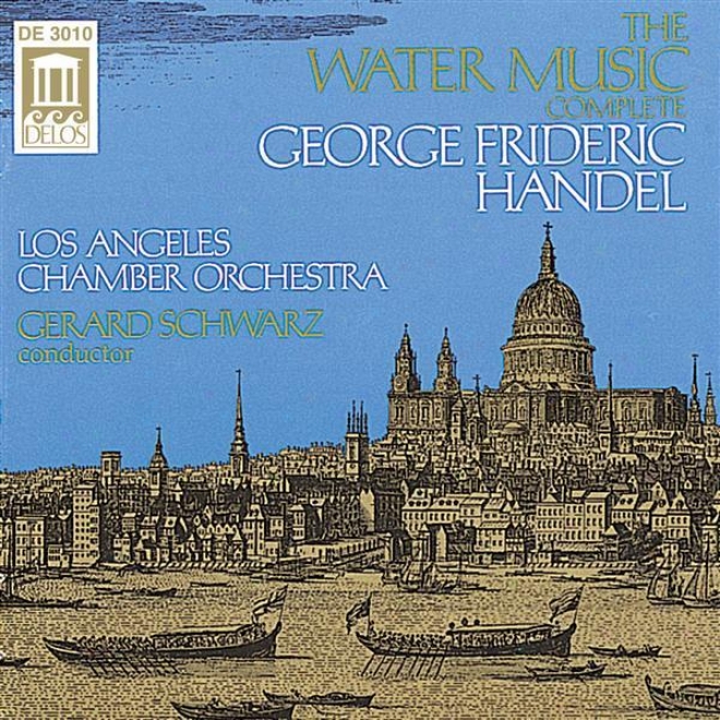 Handel, G.: Water Music (complete) (los Anbeles Chamber Orchestra, Schwarz)