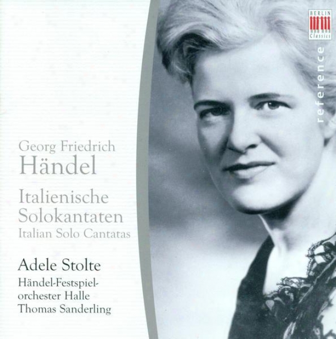 Handel, G.f.: Crudel Tiranno Amor / Ah, Che Troppo Ineguali / Tra Le Fiamme (italian Solo Cantatas) (stolte, Handel Festival Orche