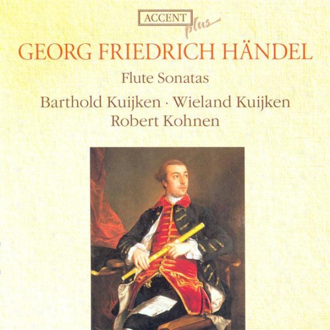 Handel, G.f.: Flute Sonatas, Hwv 359b, 363b, 367b, 374, 375, 376, 378, 379 (kuijken, Kohnen)