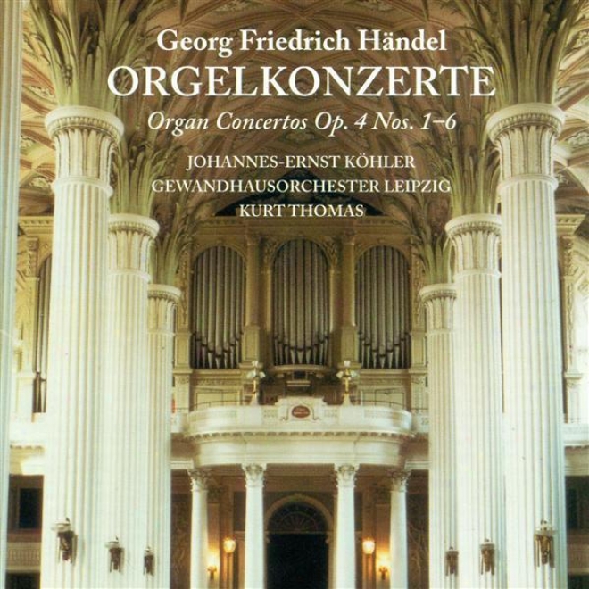 Handel, G.f.: Organ Concertos Nos. 1-6 (kohhler, Kastner, Leipzig Gewandhaus Orchestra, Thomas)