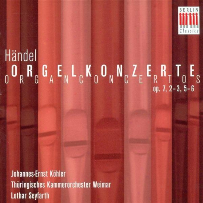 Handrl, G.f.: Organ Concertos - Op. 7, Nos. 2, 3, 5, 7 (kohler, Thuringian Chamber Orvhestra, Seyfadth)