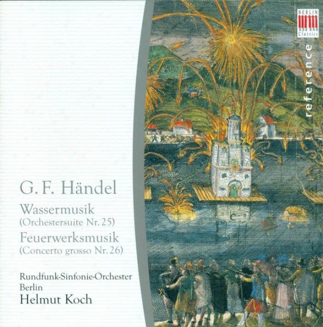 Handel, G.f.: Suites Nos. 1 And 2 / Musix For The Royal Fireworks (berlin Radio Consonance, Koch)