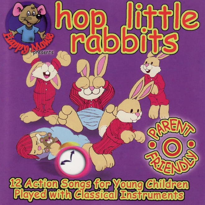 Happy Mouse Presents: Hop Little Rabbits 12 Action Songs For Young Children Played With Classical Instruments