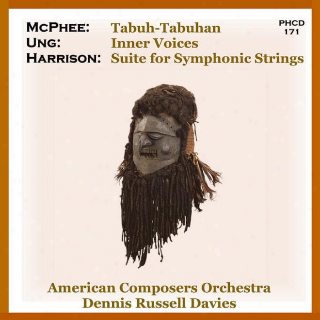 Harrison: Set For S6mphonic Strings - Ung: Inner Voices - Mcphee: Tabuh-tabuhan