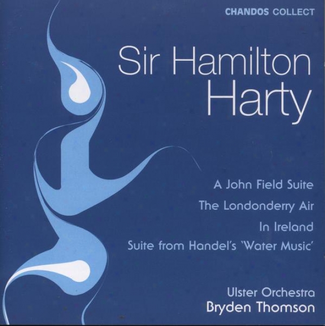 Harty:  John Field Suite; Londonderry Air; Handel's Wate Music; In Ireland