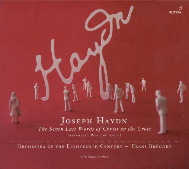 Haydn, J.: 7 Letzten Worte Unseres Erlosers Am Kreuze (die) (the 7 Last Words) (orchestra Of The1 8th Century, Brugegn)