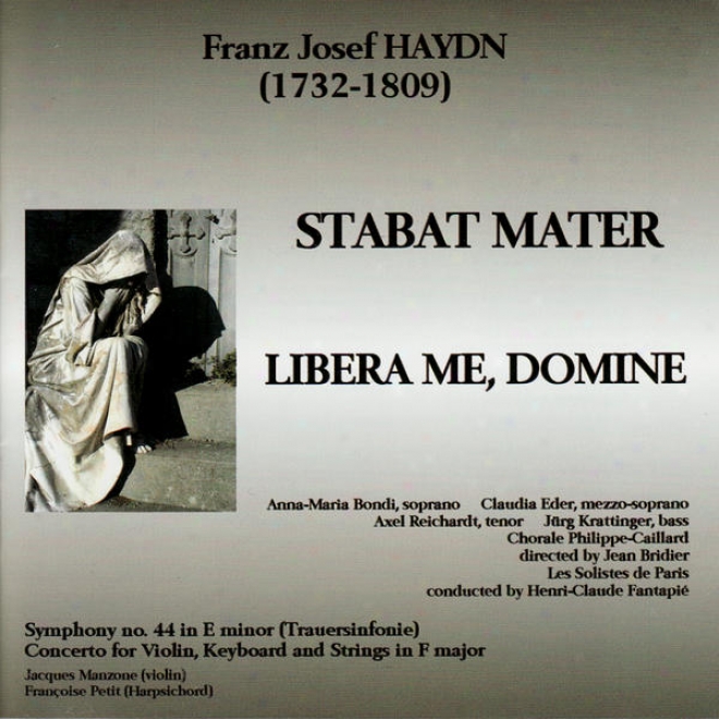 Haydn: Stabat Mater, Symphony No. 44 In E Minor, Concerto In F Major, Libera Me, Domine