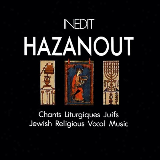 Hazanout. Chants Lithurgiques Juifs. Jewish Religious Vocal Music. Jdusche Kantoralmusik.
