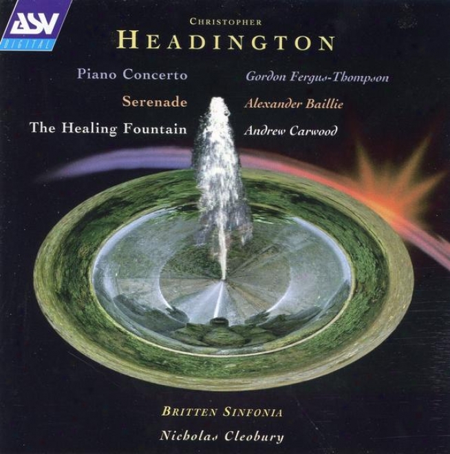 Headington: Piano Concerto; The Healing Fountain; Serenade For Cello & Strings