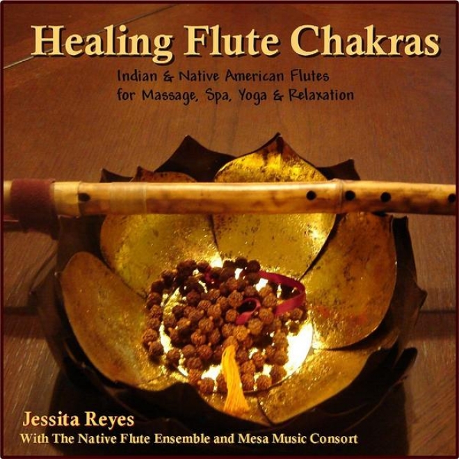 Healing Flute Chakras (native American & Indian Flute For Massage, Spa, Yoga & Relaxation)