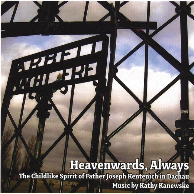 Heavenwards, Always (the Childlike Spirit Of Father Joseph Kentenich In Dachau)