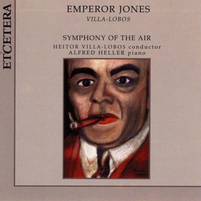 Heitor Villa-lobos, Emperor Jones, Symphony Of The Air Conducted By Heitor Villa-lobos