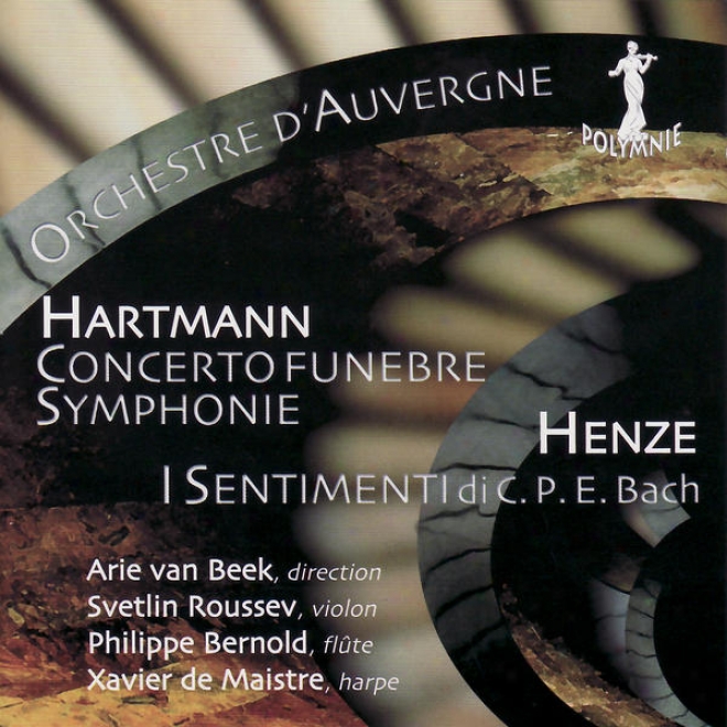 Henze: I Sentimenti Di C.p.e. Bach - Hartmann: Concerto Funbre, Iv Symphonie