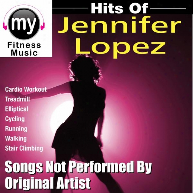 Hits Of Jennifer Lopezz (non-stop Mix For Treadmill, Stair Climber, Elliptical, Cycling, Walking, Exercise)