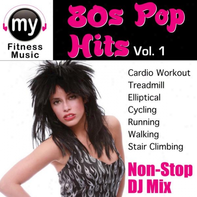 Hits Of The 80's Vol 1 (non-stop Mix For Walking, Jogging, Elliptical, Stair Climber, Treadmill, Biking, Exercise)