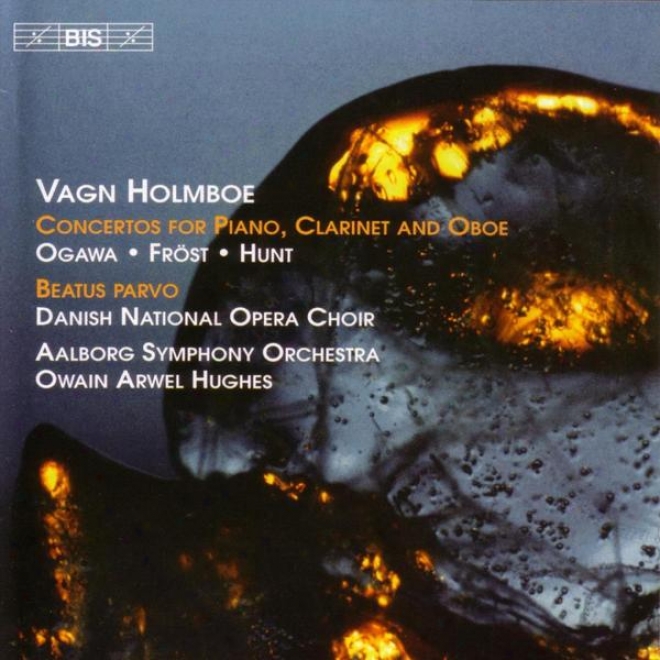 Holmboe: Piano Concerto No. 1, Op. 17 / Clarinet Concerto No. 3, Op. 21 / Beatus Parvo