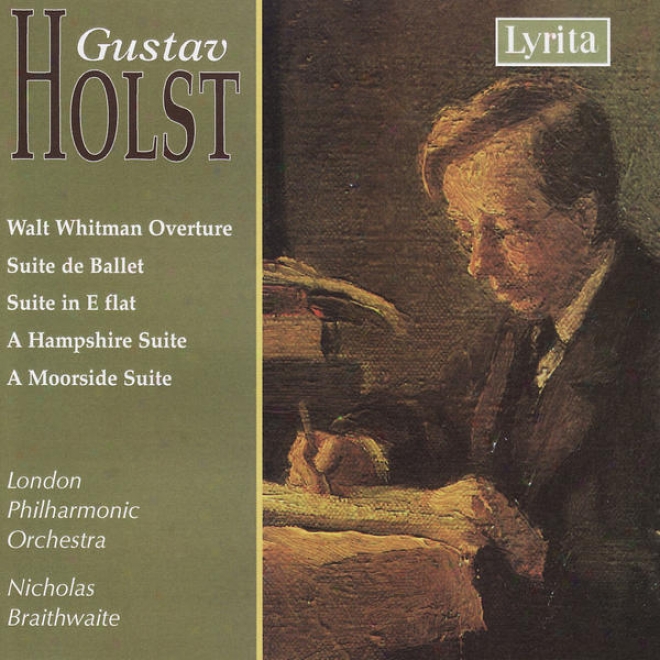 Holst: Walt Whitman Suite / Sukte De Ballet / Set In E Flat / A Hampshire Suite / A Moorside Suite
