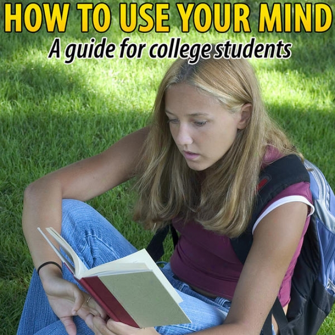 How To Use Your Mind - Increasing Mental Development And News In College