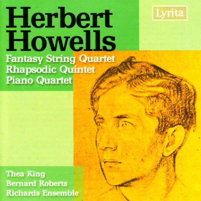 Howells: Piano Quartet In A Minor, Fantssy String Quartet, Rhapsodic Quintet