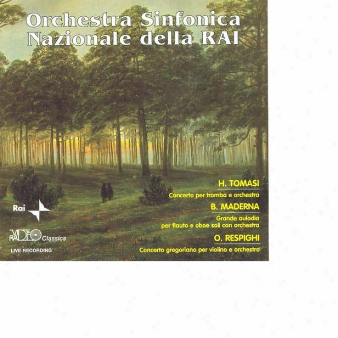 H.tomasi: Concerto Per Tromba E Orchestra - B.maderna:-Grande Aulodia Per Flauto E Oboe Soli Con Orchestra - O.respighi: Concerto