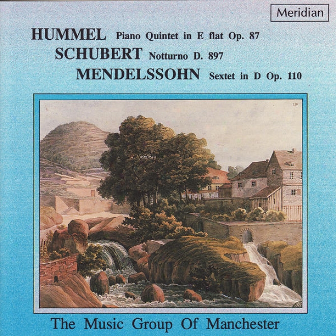 Hummel: Piano Quintet In E-flat - Schubert: Notturno - Mendelssohn: Sextet In D