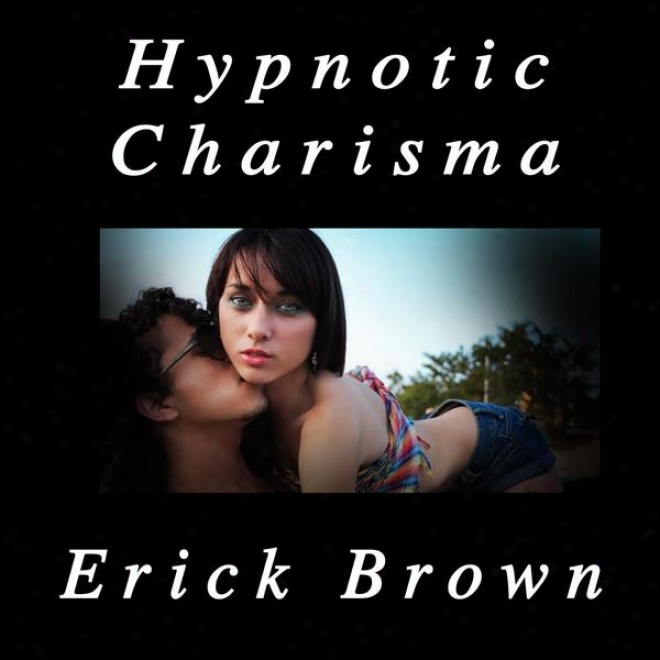 Hypnotic Charisma Self Hypnosis & Guided Meditation Techniques (platonum Edition)