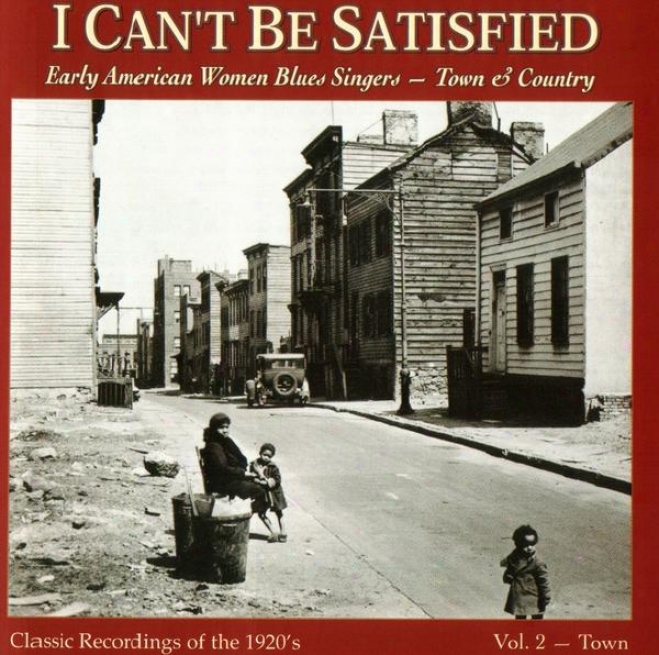 I Can't Be Satisfied: Early Ameeican Women Blues Singers - City & Count5y, Vol. 2