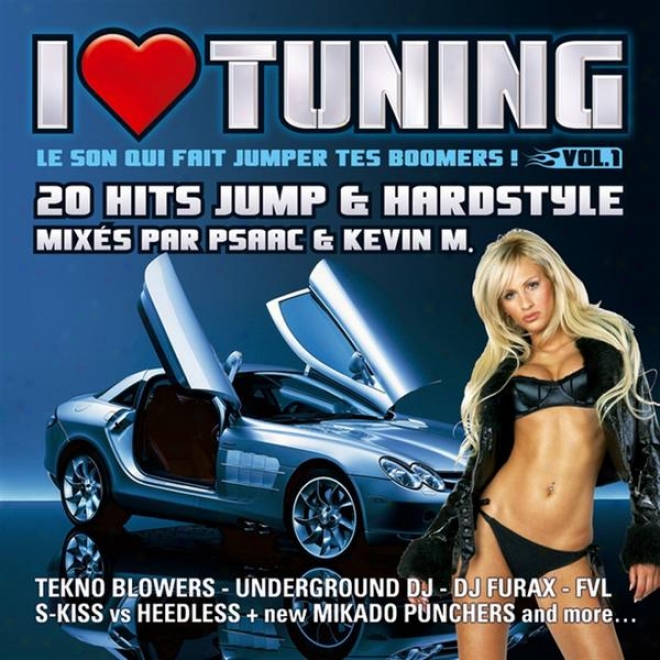 I Love Tuning Vol.1 - Le Son Qui Fait Jumper Tes Boomers ! (20 Hits Jump & Hardstyle Mixs Par Psaac & Kevin M. !)