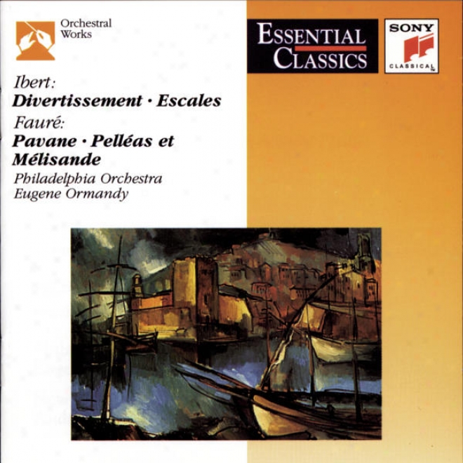 Ibert: Divwrrtissement; Escales; Faur: Pavane; Pelleas Et Melisande; Roussel: Bacchus Et Ariane