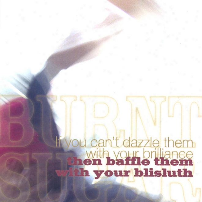 If You Can't Dazzle Them With You're Brilliance, Then Baffle Them With Your Blisluth