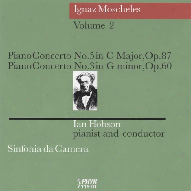 Ignaz Moscheles, Piano Concerto No 5 In C Major, Op 87 Et No 3 In G Minor, Op 60