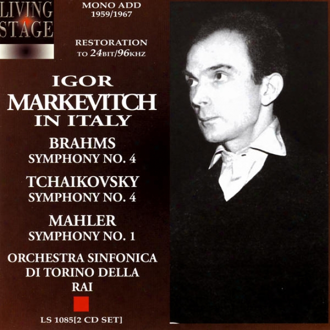 Igor Markevitch In Italy: Brahms, Symphony No. 4; Tchaikovsky, Symphony No. 4; Mahler, Symphony No. 1