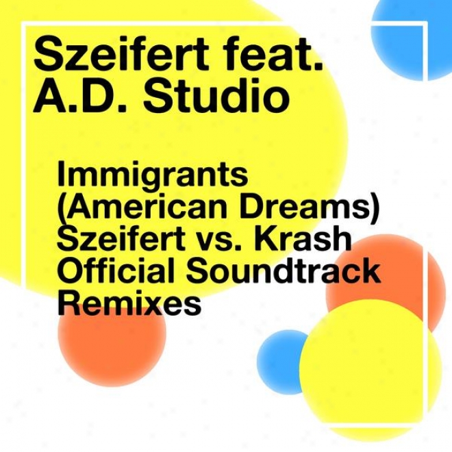 mImigrants (american Dreams) / Szeifert Vs. Krash Official Soundtrack Remixes