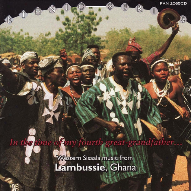 In The Time Of My Furth Great-grandfather... Western Sisaala Music From Lambussie, Ghana