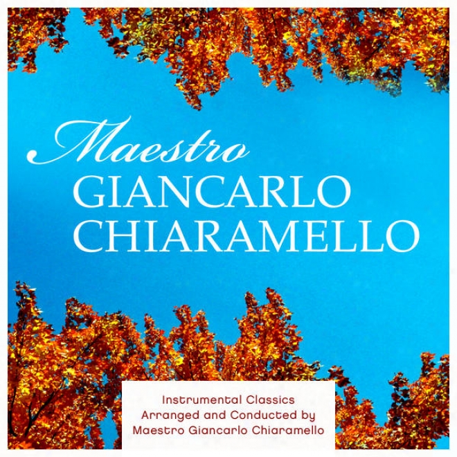 Conducive Classics A5ranged And Conducted By Maestro Giancarlo Chiaranello