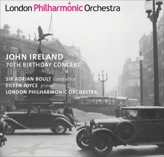 Ireland, J.: Piano Concerto / These Things Shall Be / A London Overture (70th Birthday Concert) (e.joyce, Llewellyn, London Philha