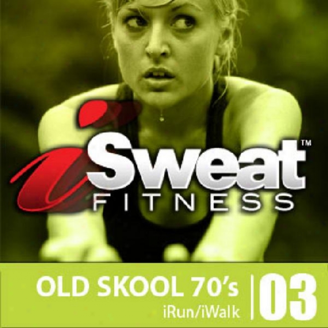 Isweat 03-old Skool 70's: (126-132 Bpm Use For Brisk Walk/run/elliotical Machines &amp; Other Workouts)