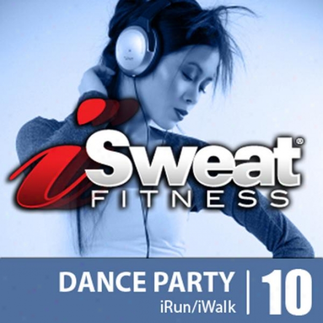 Isweat Fitness Music Vol. 10 Frisk Party 134-139 Bpm For Rujning, Walking, Elliptical, Treadmill, Aerobics, Fitness